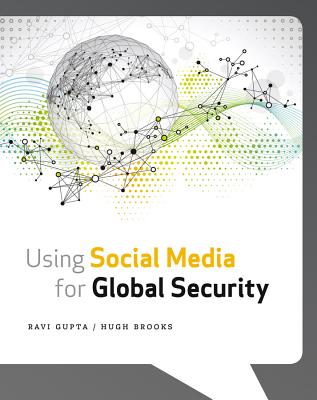 Using Social Media for Global Security - Gupta, Ravi, and Brooks, Hugh