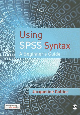 Using SPSS Syntax: A Beginner s Guide - Collier, Jacqueline, Professor