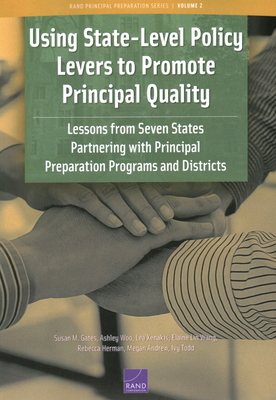 Using State-Level Policy Levers to Promote Principal Quality: Lessons from Seven States Partnering with Principal Preparation Programs and Districts - Gates, Susan M, and Woo, Ashley, and Xenakis, Lea