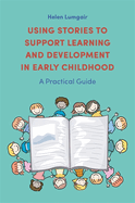 Using Stories to Support Learning and Development in Early Childhood: A Practical Guide