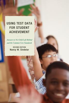 Using Test Data for Student Achievement: Answers to No Child Left Behind - Sindelar, Nancy W