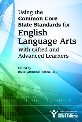 Using the Common Core State Standards for English Language Arts With Gifted and Advanced Learners - National Assoc for Gifted Children