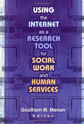 Using the Internet as a Research Tool for Social Work and Human Services - Menon, Goutham M
