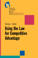 Using the Law for Competitive Advantage - Siedel, George J