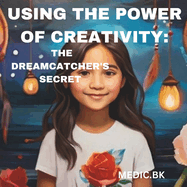 Using the Power of Creativity: The Dreamcatcher's Secret