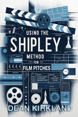 Using the Shipley Method for Film Deck Pitches: Breaking Down the Multiples of One Pitch Deck - Kirkland, Dean