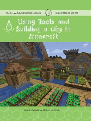 Using Tools and Building a City in Minecraft: Technology - Hellebuyck, Adam, and Medvinsky, Mike