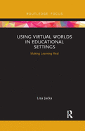 Using Virtual Worlds in Educational Settings: Making Learning Real
