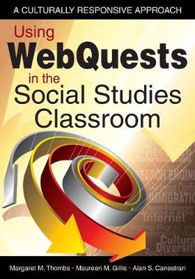 Using WebQuests in the Social Studies Classroom: A Culturally Responsive Approach - Thombs, Margaret M, and Gillis, Maureen M, and Canestrari, Alan S