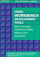 Using Workbench Development Tools: Micro Focus Plus Third-Party COBOL Add-Ons and Accessories - Sayles, Jonathan S, and Molchan, Peter