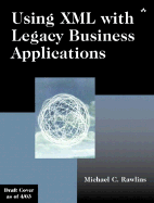 Using XML with Legacy Business Applications - Rawlins, Michael C