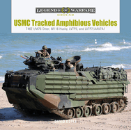 USMC Tracked Amphibious Vehicles: T46e1/M76 Otter, M116 Husky, Lvtp5, and Lvtp7/Aav7a1