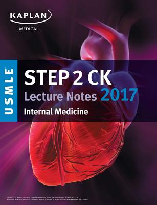 USMLE Step 2 CK Lecture Notes 2017: Internal Medicine - Kaplan Medical