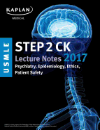 USMLE Step 2 Ck Lecture Notes 2017: Psychiatry, Epidemiology, Ethics, Patient Safety