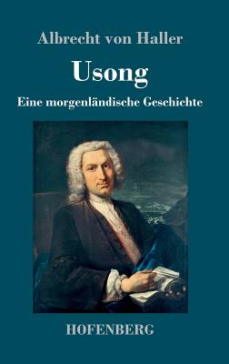 Usong: Eine Morgenl?ndische Geschichte in vier B?chern - Haller, Albrecht Von