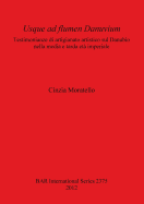 Usque ad flumen Danuvium Testimonianze di artigianato artistico sul Danubio nella media e tarda et imperiale: Testimonianze di artigianato artistico sul Danubio nella media e tarda et imperiale