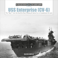 USS Enterprise (CV-6): The Big E from the Doolittle Raid, Midway, and Santa Cruz to Guadalcanal and Leyte