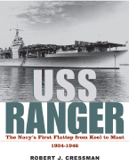 USS "Ranger": The Navy's First Flattop from Keel to Mast, 1934-1946