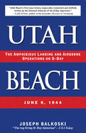Utah Beach: The Amphibious Landing and Airborne Operations on D-Day, June 6, 1944