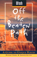 Utah Off the Beaten Path: A Guide to Unique Places - Rutter, Michael J