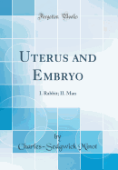 Uterus and Embryo: I. Rabbit; II. Man (Classic Reprint)