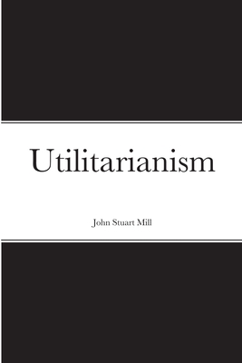 Utilitarianism - Mill, John Stuart