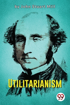 Utilitarianism - Mill, John Stuart