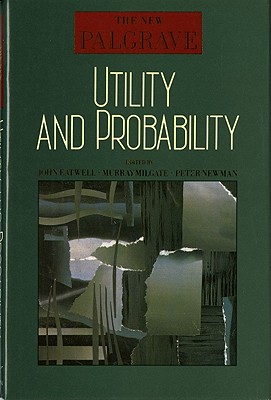 Utility and Probability - Eatwell, John, President (Editor), and Milgate, Murray (Editor), and Newman, Peter, Dr. (Editor)