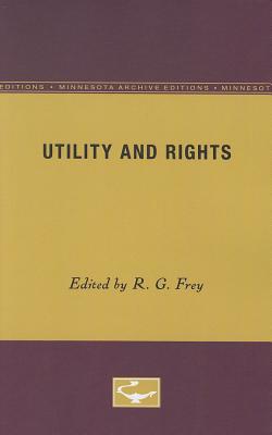 Utility and Rights - Frey, R G (Editor)