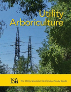 Utility Arboriculture: The Utility Specialist Certification Study Guide