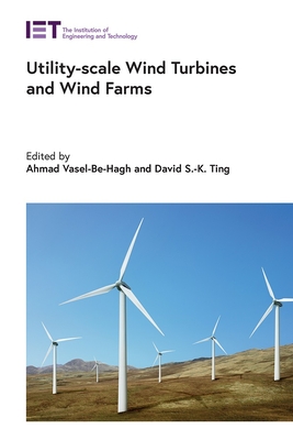Utility-scale Wind Turbines and Wind Farms - Vasel-Be-Hagh, Ahmad (Editor), and Ting, David S-K. (Editor)