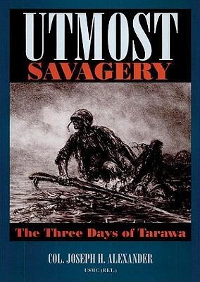 Utmost Savagery: The Three Days of Tarawa - Alexander United States Marine Corps (Ret ), Colonel Joseph H, and Weiner, Tom (Read by), and World LLC, Findaway (Producer)
