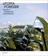 Utopia Forever: Visions of Architecture and Urbanism