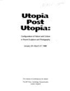 Utopia Post Utopia: Configurations of Nature and Culture in Recent Sculpture and Photography - Jameson, Frederic, and Jameson, Fredric, Professor, and Jardine, Alice, Professor