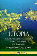 Utopia: Sir Thomas More's Classic Book of Social and Political Satire, Depicting the Customs and Morals of a Utopian Society