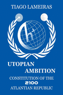 Utopian Ambition: Constitution of the 2100 Atlantian Republic