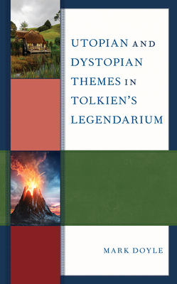 Utopian and Dystopian Themes in Tolkien's Legendarium - Doyle, Mark