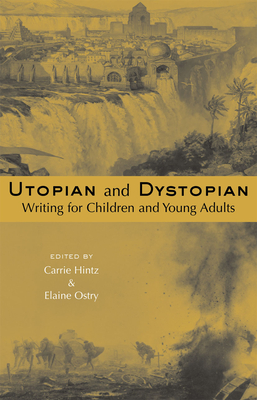 Utopian and Dystopian Writing for Children and Young Adults - Hintz, Carrie (Editor), and Ostry, Elaine (Editor)