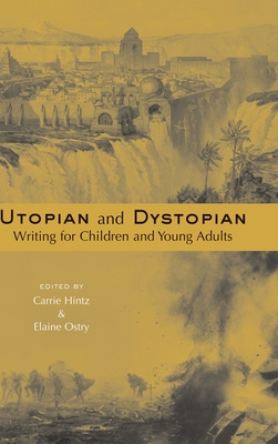 Utopian and Dystopian Writing for Children and Young Adults - Hintz, Carrie (Editor), and Ostry, Elaine (Editor)