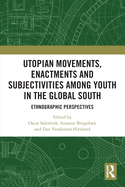 Utopian Movements, Enactments and Subjectivities among Youth in the Global South: Ethnographic Perspectives