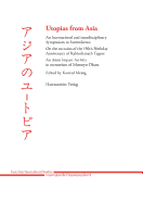 Utopias from Asia: An International and Interdisciplinary Symposium in Santiniketan on the Occasion of the 150th Birthday Anniversary of Rabindranath Tagore