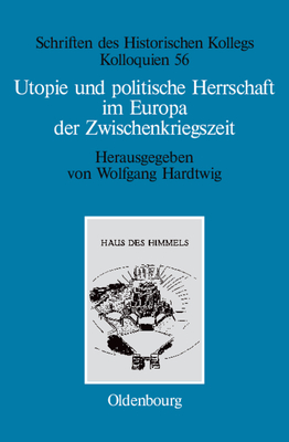 Utopie Und Politische Herrschaft Im Europa Der Zwischenkriegszeit - Hardtwig, Wolfgang (Editor), and Cassier, Philip (Contributions by)