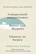 Uumajursiutik Unaatuinnamut / Hunter with Harpoon / Chasseur Au Harpon: Volume 99