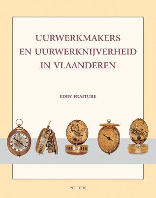 Uurwerkmakers En Uurwerknijverheid in Vlaanderen - Fraiture, E