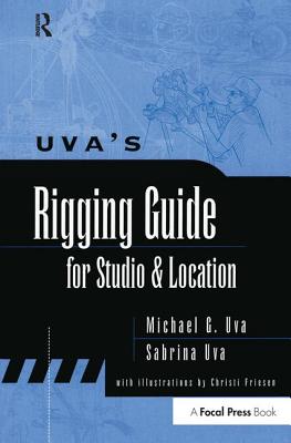 Uva's Rigging Guide for Studio and Location - Uva, Sabrina, and Uva, Michael