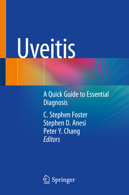 Uveitis: A Quick Guide to Essential Diagnosis - Foster, C Stephen (Editor), and Anesi, Stephen D (Editor), and Chang, Peter Y (Editor)