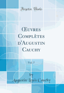 ?uvres Compltes d'Augustin Cauchy, Vol. 7 (Classic Reprint)