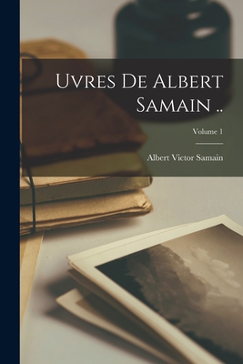 Uvres de Albert Samain ..; Volume 1 - Samain, Albert Victor 1858-1900 (Creator)