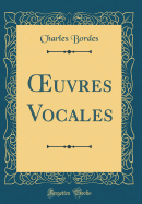 ?uvres Vocales (Classic Reprint)