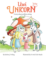Uwi Unicorn: A Story About Problem Solving (Coping with Fussy and Frustrating Feelings)